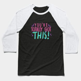 You've totally got this Quote Baseball T-Shirt